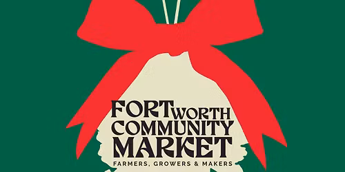 Fort Worth Community Market's Annual Holiday Market & Food Drive