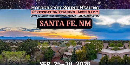 SANTA FE, NM - HOLOGRAPHIC SOUND HEALING Certification Training, Levels 1 & 2 (&3)