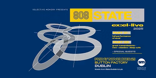 808 STATE: Ex:El Live 2025 - Button Factory - by Selective Memory