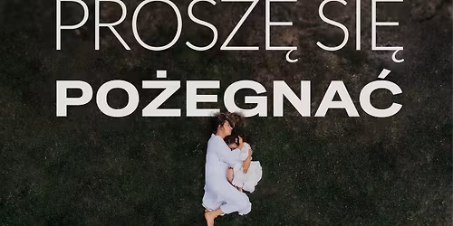 Film "Prosz\u0119 si\u0119 po\u017cegna\u0107" na Forum Film\u00f3w Nie-Zwyczajnych