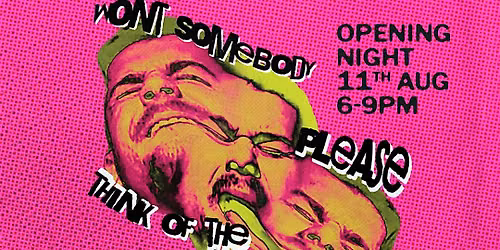 Exhibition Opening: Won't Somebody Please Think of the Men?