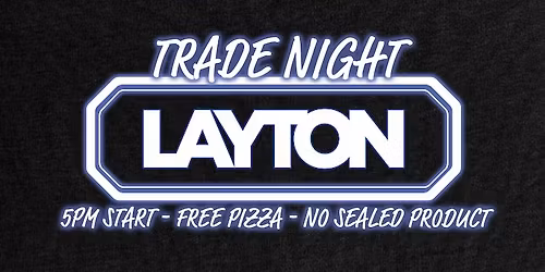 TRADE NIGHT @ LAYTON GAMING