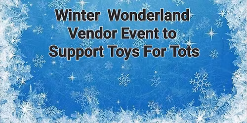 Winter Wonderland Vendor Event to support Toys For Tots