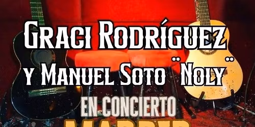 CONCIERTO GRACI RODR\u00cdGUEZ Y MANUEL SOTO \u00a8NOLY\u00a8