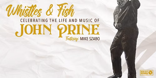 Whistles & Fish - A Celebration of the Life and Music of John Prine featuring Mike Szabo
