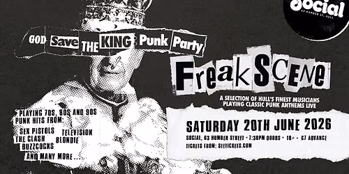 Freak Scene: God Save The King Punk Party | Social | Hull — 63 Humber Street, HU1 1TU Kingston upon Hull, United Kingdom