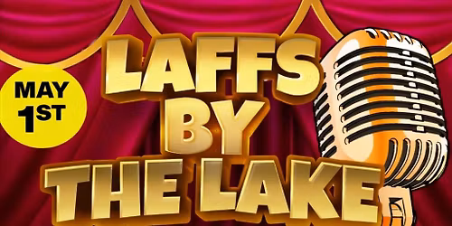 LAFFS BY THE LAKE COMEDY SHOW at Four Seasons by the Lake!