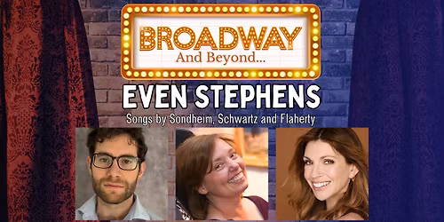 Broadway & Beyond: Even Stephens \u2013 Songs by Sondheim, Schwartz, and Flaherty