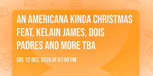 An Americana Kinda Christmas feat. Kelain James, Dois Padres and more TBA