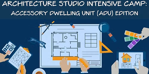 Architecture Studio Intensive Day Camp: ADU Edition 