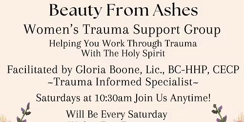 'Beauty From Ashes' Women\u2019s Trauma Support Group \u2014 For ALL types of Trauma