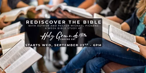 6 Week Bible Study - Rediscover The Bible or Discover for the First Time.