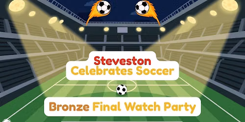 Steveston Celebrates Soccer - Bronze Final Watch Party
