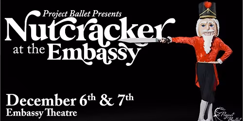 Project Ballet presents - Nutcracker at the Embassy