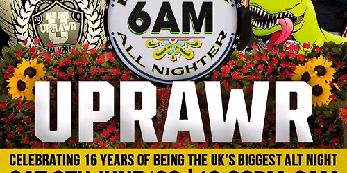 UPRAWR All Nighter: Open tiil 6AM Celebrating Our 16th Birthday!