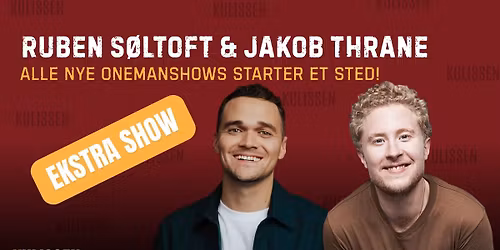 RUBEN S\u00d8LTOFT & JAKOB THRANE - ALLE NYE ONEMANSHOWS STARTER ET STED: EKSTRA SHOW\ud83d\udd25