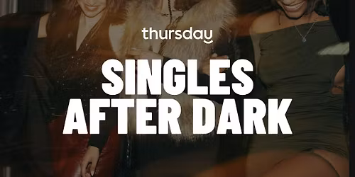 Thursday | Singles after dark
