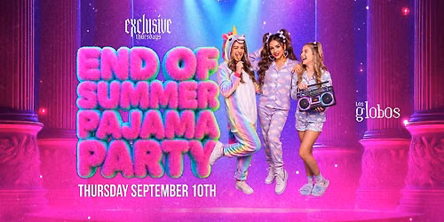 EXCLUSIVE THURSDAYS END OF SUMMER PAJAMA PARTY 18+ @ LOS GLOBOS