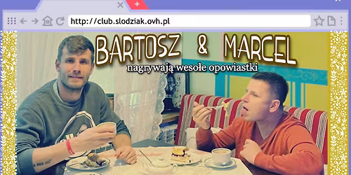 Wroc\u0142aw \/ Stand-up \/ Bartosz & Marcel Nagrywaj\u0105 Weso\u0142e Opowiastki