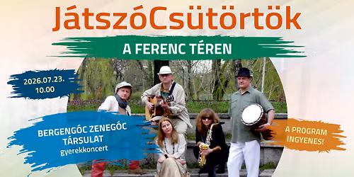 Bergeng\u00f3c Zeneg\u00f3c T\u00e1rsulat \/\/ J\u00e1tsz\u00f3Cs\u00fct\u00f6rt\u00f6k a Ferenc t\u00e9ren