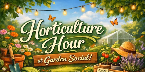 Horticulture Hour at Garden Social - with Guest Speaker!