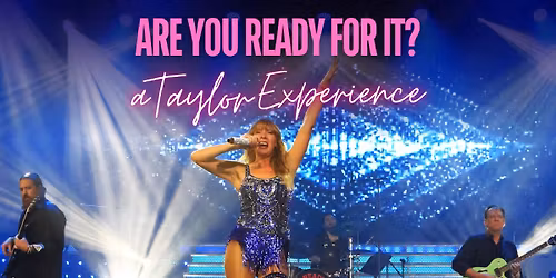 Are You Ready For It? A Taylor Experience