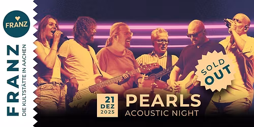 PEARLS Acoustic Night - im FRANZ Aachen - AUSVERKAUFT!