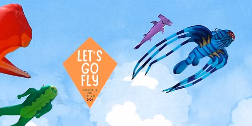 Dorchester Kite Festival - Let's Go Fly
