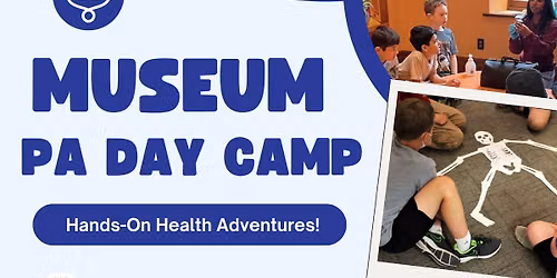 Museum PA Day Camp at the Canadian Museum of Health Care