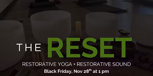 RESET: Restorative Yoga + Sound (Black Friday Edition)