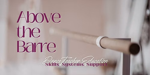 Above the Barre : Dance Teacher Education : Skills, Systems + Support