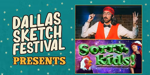 DALLAS SKETCH FEST PRESENTS: Sorry, Kids! & Dan Burger