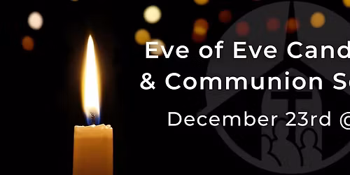 Eve of Eve Candlelight & Communion