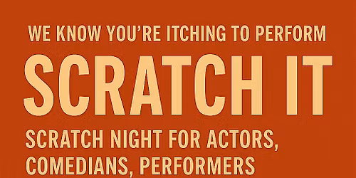 SCRATCH NIGHT FOR ACTORS\/PERFORMERS\/COMEDIANS