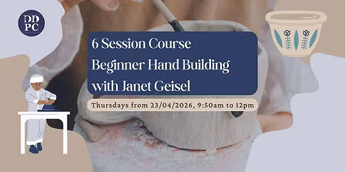 Beginner Hand Building (6 Session Course) with Janet Geisel