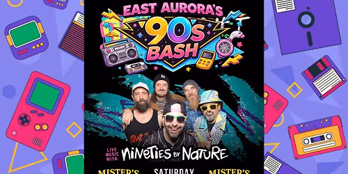 East Aurora's Largest '90s Bash with NINETIES BY NATURE at Mister's!