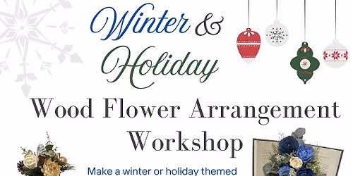 Winter and Holiday Wood Flower Arrangement Workshop