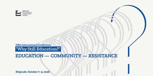 Fifth International Why Still Education? Conference \u201cEducation \u2013 Community \u2013 Resistance\u201d