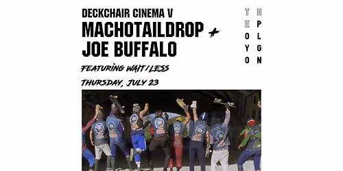 Deckchair Cinema V: Machotaildrop + Joe Buffalo feat. WAIT\/LESS