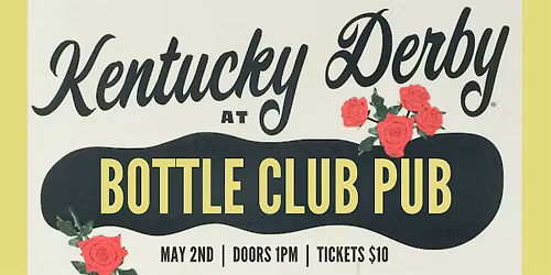 Run For The Roses: Kentucky Derby Day at Bottle Club Pub