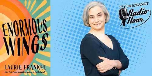 Chuckanut Radio Hour Presents: Laurie Frankel- Enormous Wings