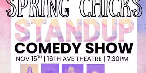 Spring Chicks Standup Comedy Show @ 16th Ave Theatre
