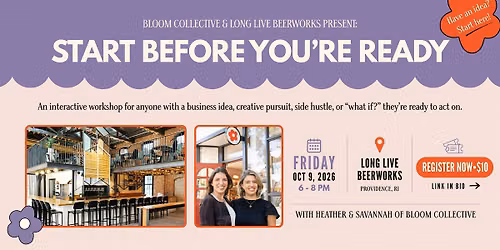 Start Before You\u2019re Ready (A Bloom Collective x Long Live BeerworkWorkshop)