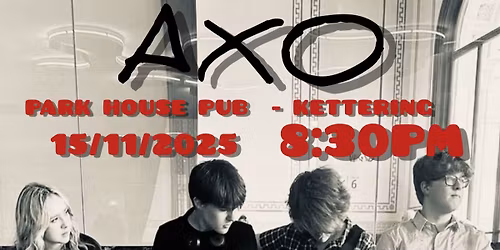 AXO @ Park House - Kettering- Live Music