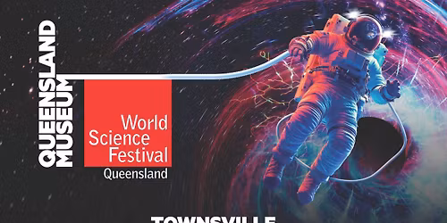 World Science Festival Queensland - Townsville Community Day 