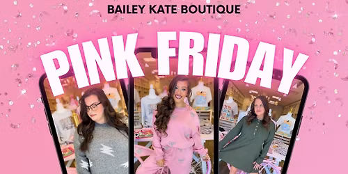 \u2728 PINK FRIDAY WEEKEND AT BAILEY KATE! \u2728