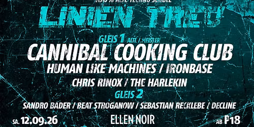 LINIEN TREU \/ 100% TECHNO \/ CANNIBAL COOKING CLUB \/ HUMAN LIKE MACHINES \/ IRONBASE u.v.m