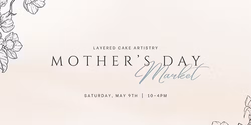 Mother's Day Market at Layered Cake Artistry