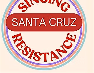 Singing Resistance Santa Cruz