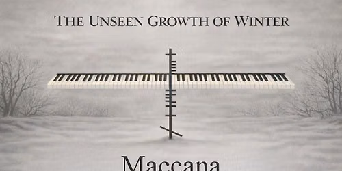 Maccana \u2013 The Unseen Growth of Winter